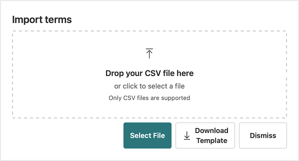 Import terms dialog with a drag-and-drop area for uploading CSV files, plus buttons for “Select File,” “Download Template,” and “Dismiss.”